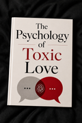 The Psychology of Toxic Love