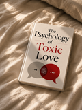 The Psychology of Toxic Love